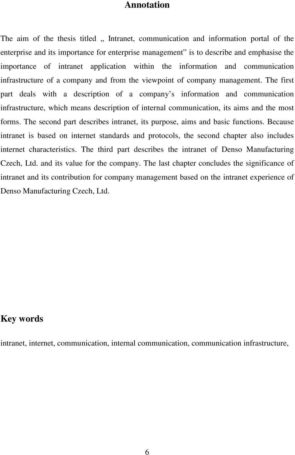 The first part deals with a description of a company s information and communication infrastructure, which means description of internal communication, its aims and the most forms.