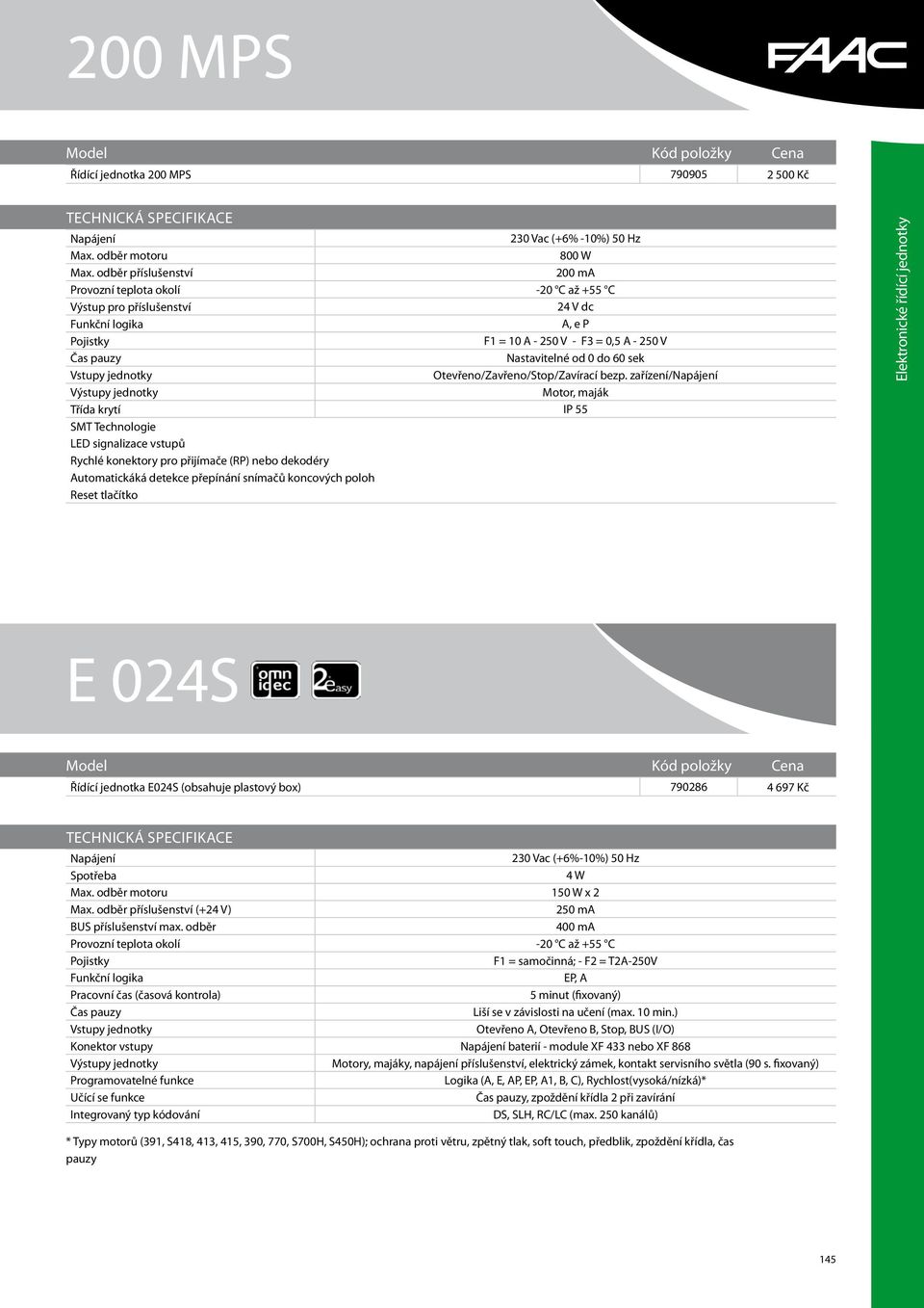 zařízení/ Motor, maják Třída krytí IP 55 SMT Technologie LED signalizace vstupů Rychlé konektory pro přijímače (RP) nebo dekodéry Automatickáká detekce přepínání snímačů koncových poloh Reset