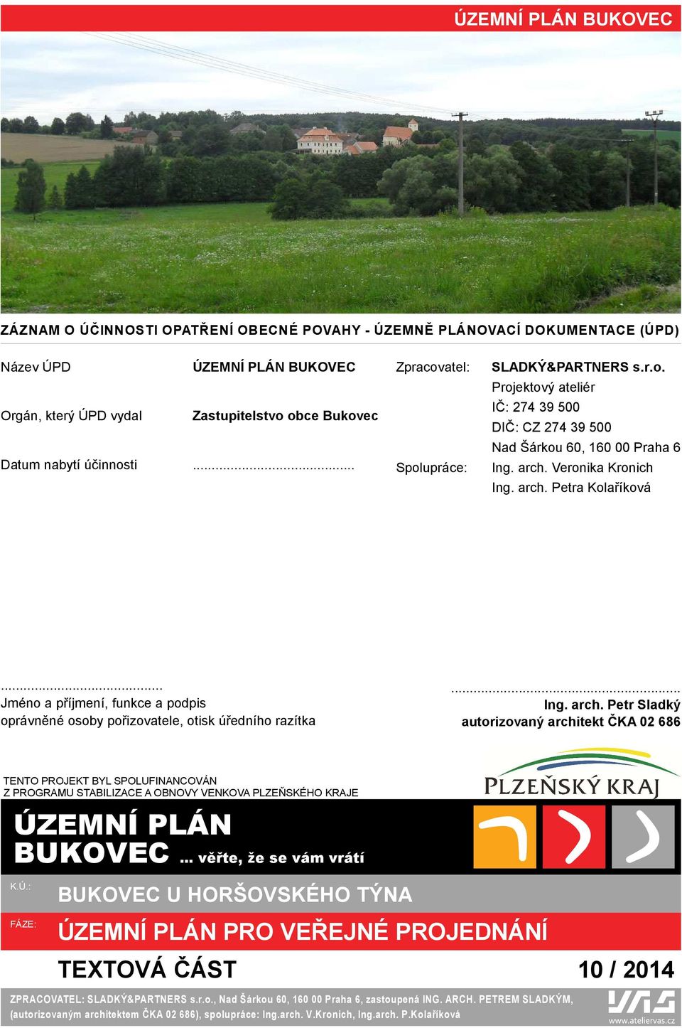 .. Jméno a příjmení, funkce a podpis oprávněné osoby pořizovatele, otisk úředního razítka... Ing. arch.