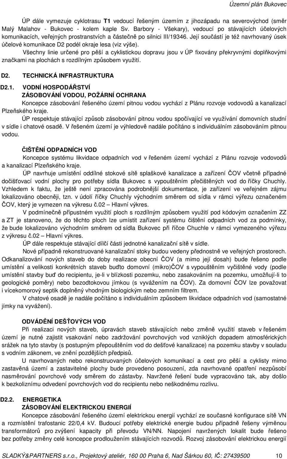 Její součástí je též navrhovaný úsek účelové komunikace D2 podél okraje lesa (viz výše).