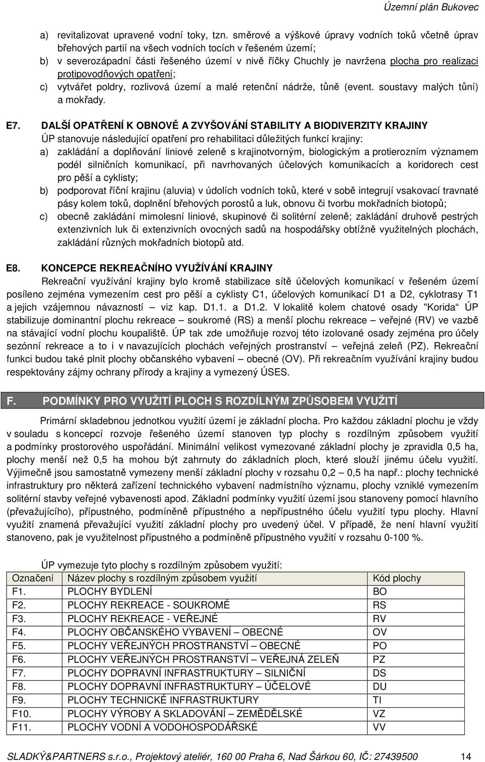 realizaci protipovodňových opatření; c) vytvářet poldry, rozlivová území a malé retenční nádrže, tůně (event. soustavy malých tůní) a mokřady. E7.