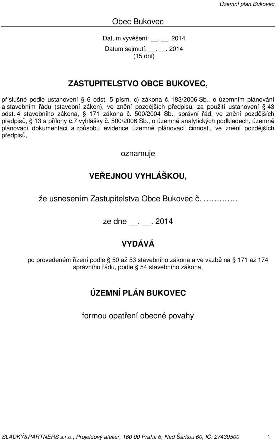 , správní řád, ve znění pozdějších předpisů, 13 a přílohy č.7 vyhlášky č. 500/2006 Sb.