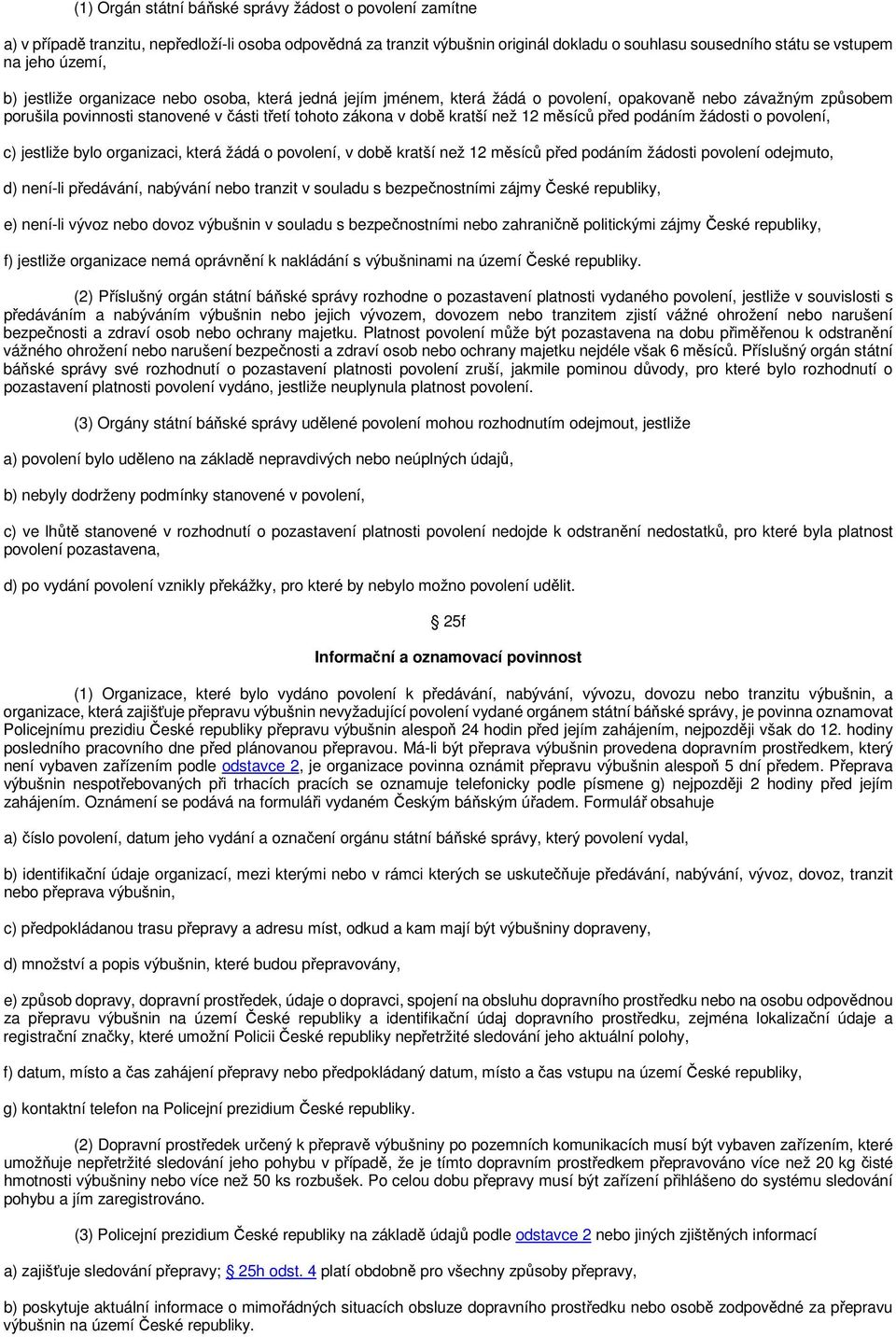 12 měsíců před podáním žádosti o povolení, c) jestliže bylo organizaci, která žádá o povolení, v době kratší než 12 měsíců před podáním žádosti povolení odejmuto, d) není-li předávání, nabývání nebo