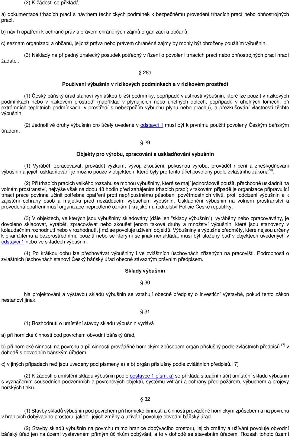 (3) Náklady na případný znalecký posudek potřebný v řízení o povolení trhacích prací nebo ohňostrojných prací hradí 28a Používání výbušnin v rizikových podmínkách a v rizikovém prostředí (1) Český