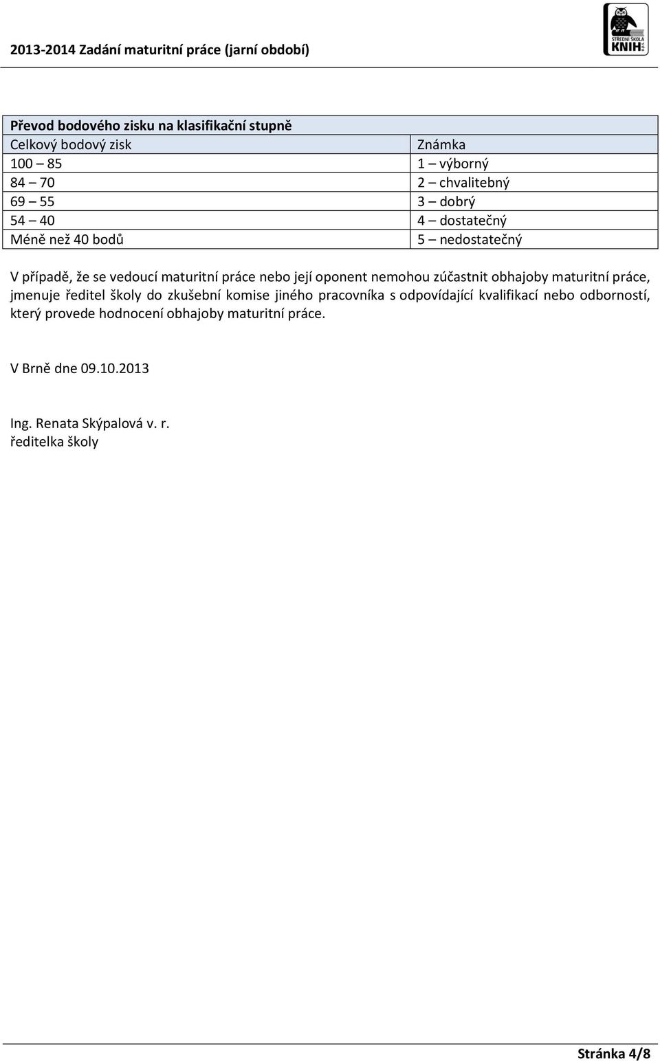 obhajoby maturitní práce, jmenuje ředitel školy do zkušební komise jiného pracovníka s odpovídající kvalifikací nebo