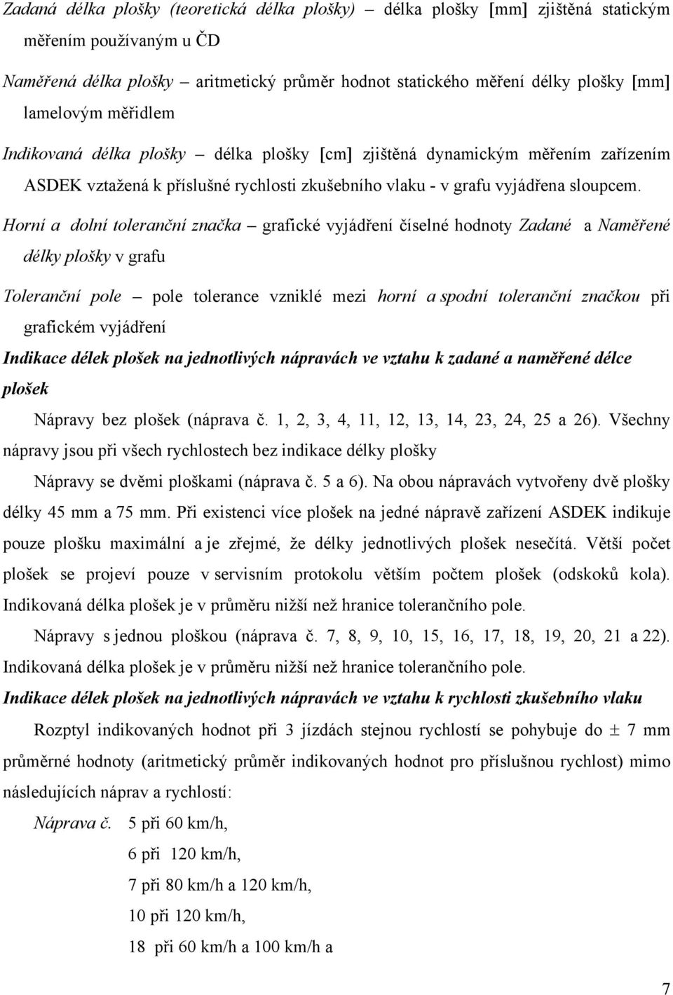 Horní a dolní toleranční značka grafické vyjádření číselné hodnoty Zadané a Naměřené délky plošky v grafu Toleranční pole pole tolerance vzniklé mezi horní a spodní toleranční značkou při grafickém