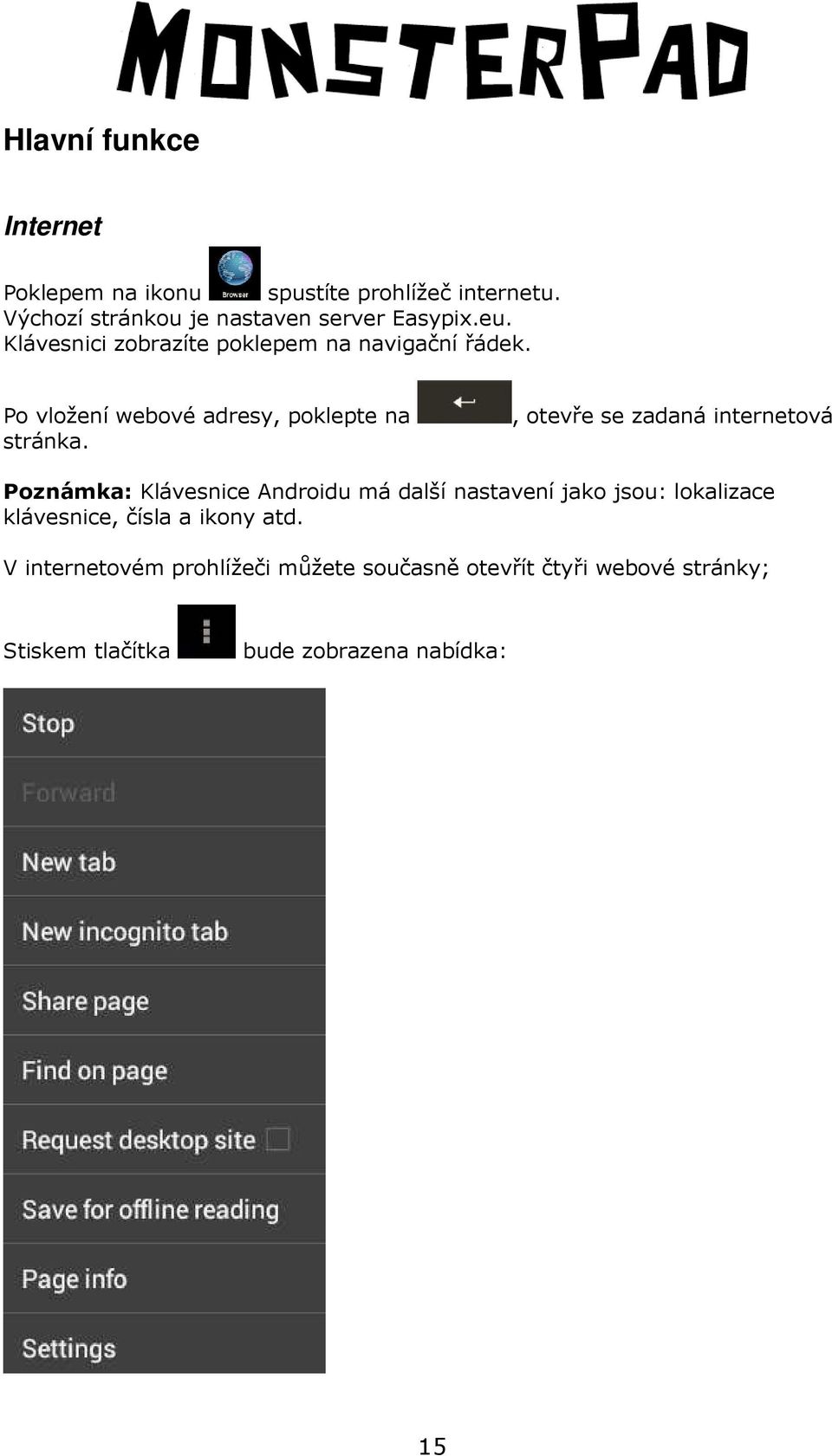 , otevře se zadaná internetová Poznámka: Klávesnice Androidu má další nastavení jako jsou: lokalizace klávesnice,