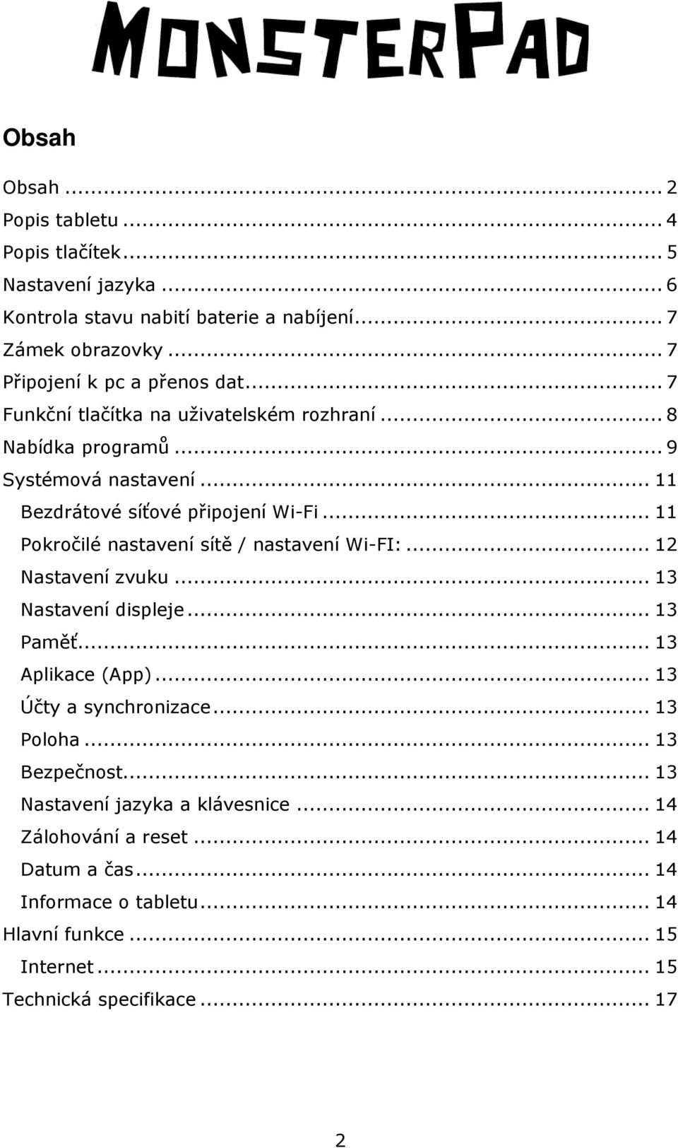 .. 11 Pokročilé nastavení sítě / nastavení Wi-FI:... 12 Nastavení zvuku... 13 Nastavení displeje... 13 Paměť... 13 Aplikace (App)... 13 Účty a synchronizace.