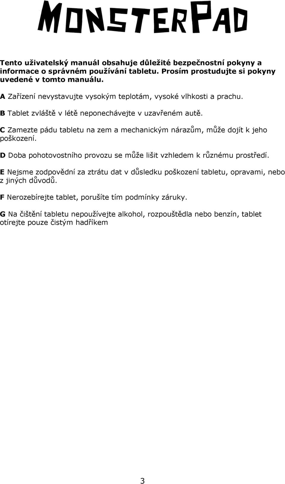C Zamezte pádu tabletu na zem a mechanickým nárazům, může dojít k jeho poškození. D Doba pohotovostního provozu se může lišit vzhledem k různému prostředí.