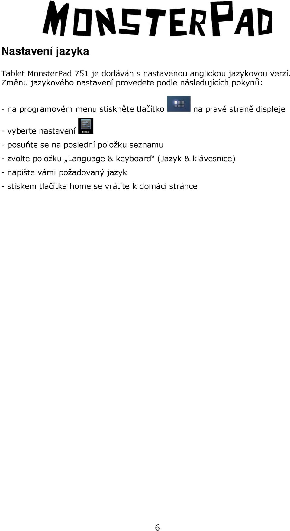 na pravé straně displeje - vyberte nastavení - posuňte se na poslední položku seznamu - zvolte položku