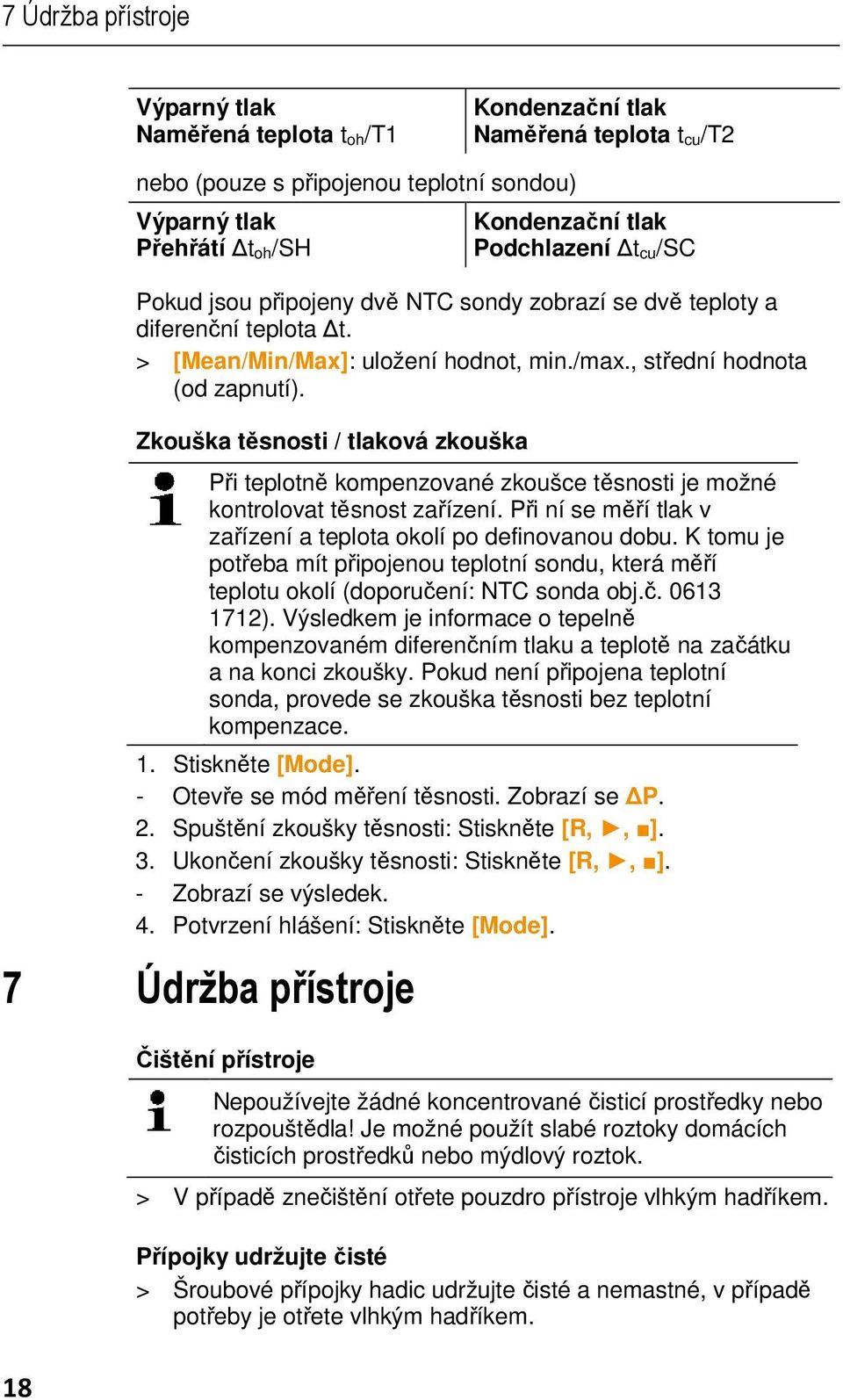 Zkouška těsnosti / tlaková zkouška Při teplotně kompenzované zkoušce těsnosti je možné kontrolovat těsnost zařízení. Při ní se měří tlak v zařízení a teplota okolí po definovanou dobu.