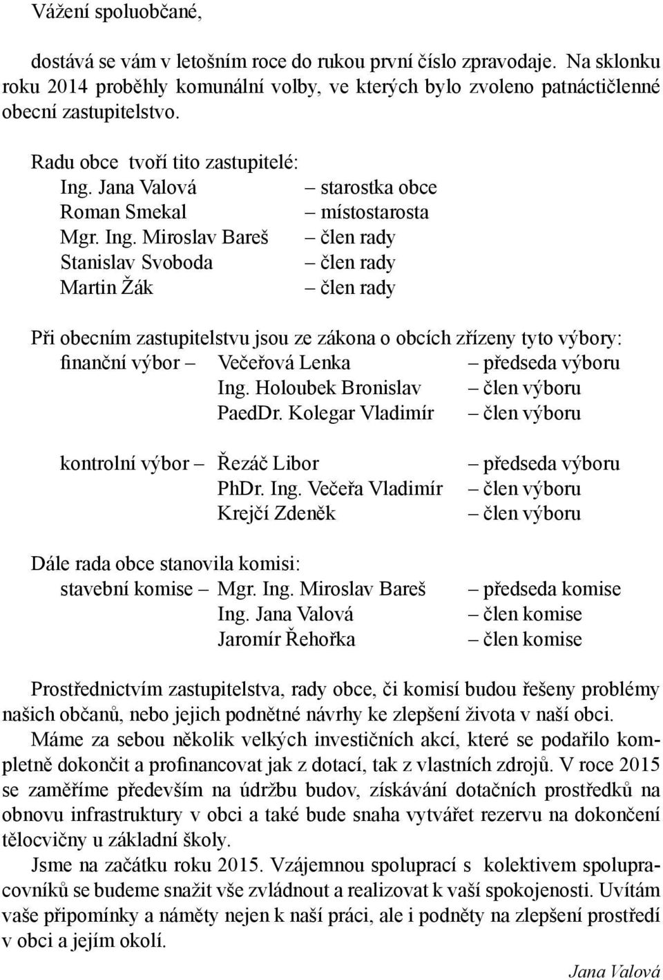 Jana Valová starostka obce Roman Smekal místostarosta Mgr. Ing.