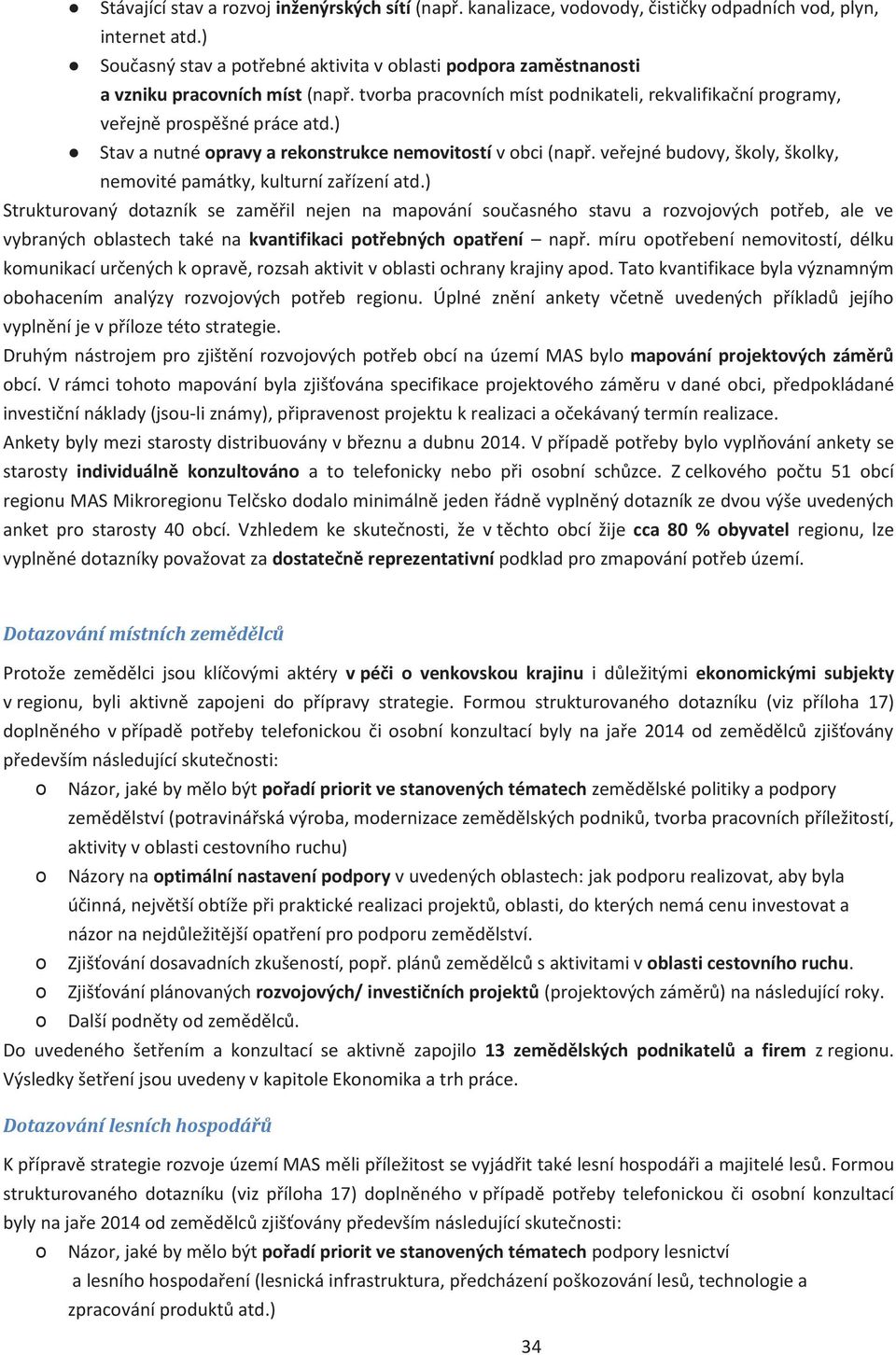 ) Stav a nutné opravy a rekonstrukce nemovitostí v obci (např. veřejné budovy, školy, školky, nemovité památky, kulturní zařízení atd.