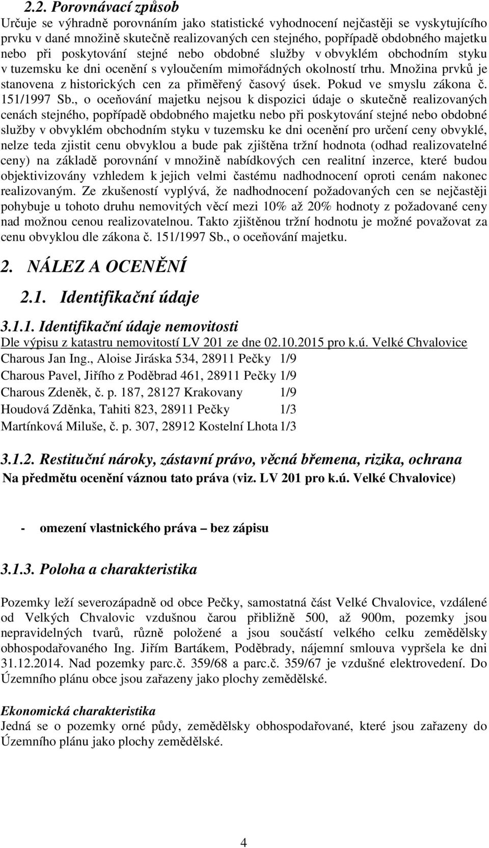 Množina prvků je stanovena z historických cen za přiměřený časový úsek. Pokud ve smyslu zákona č. 151/1997 Sb.