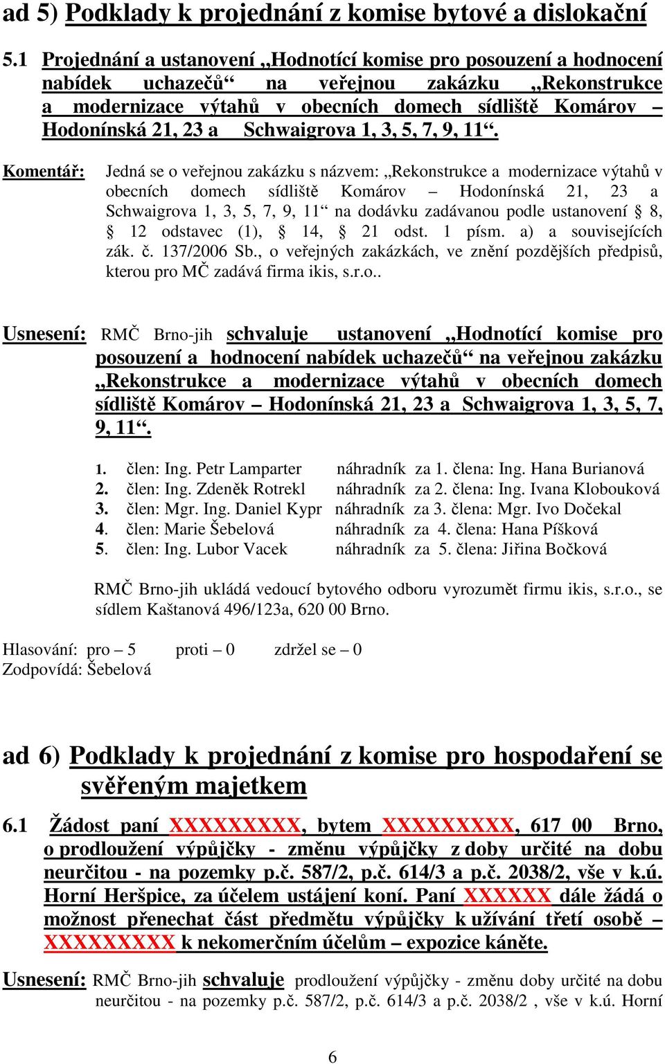 Schwaigrova 1, 3, 5, 7, 9, 11.