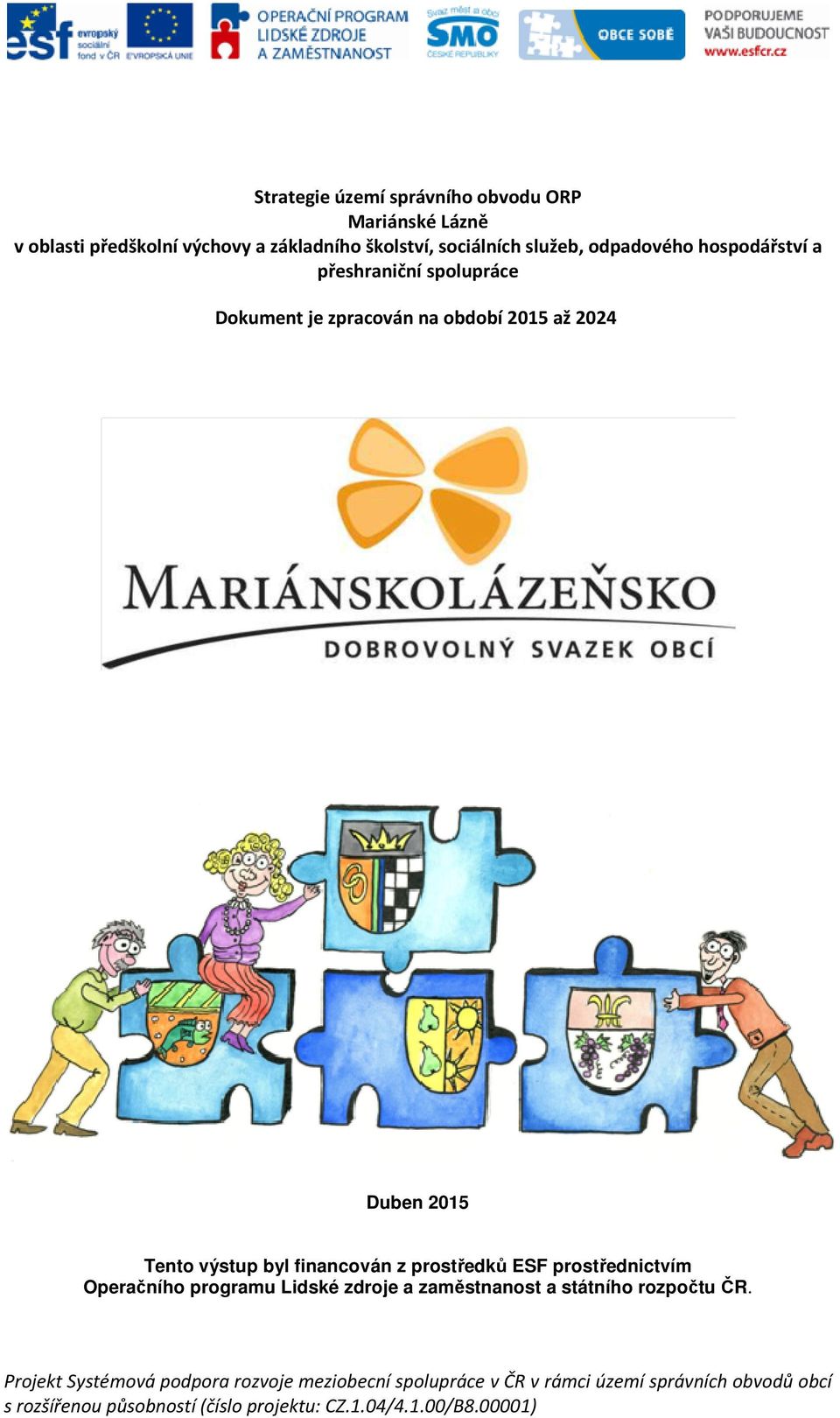 financován z prostředků ESF prostřednictvím Operačního programu Lidské zdroje a zaměstnanost a státního rozpočtu ČR.