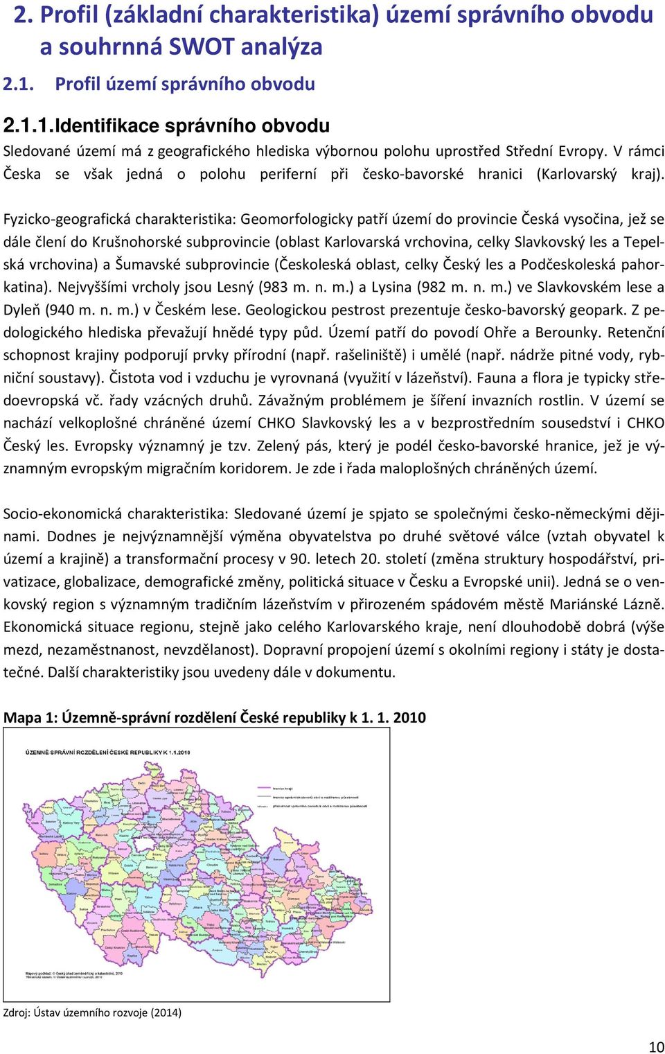 V rámci Česka se však jedná o polohu periferní při česko-bavorské hranici (Karlovarský kraj).