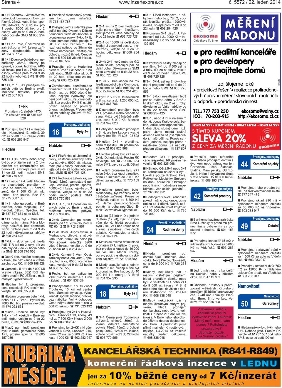 ( 604 637 128 1+1 Židenice Gajdošova, nezařízený, 38m2, cihlový po opravě, sporák, lednička, 7400 vč. inkasa pro 1 os.
