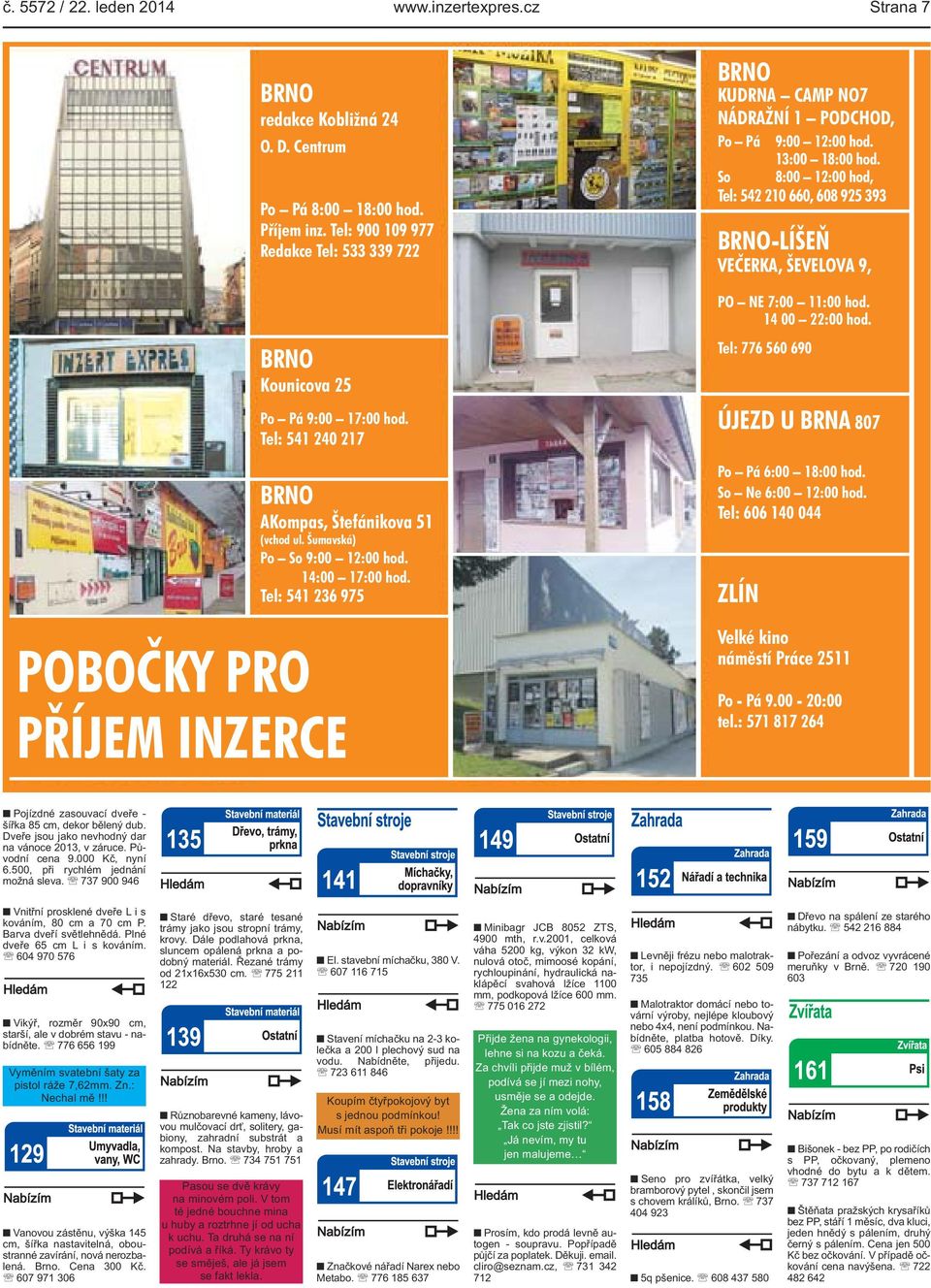 Tel: 541 236 975 PŘÍJEM INZERCE BRNO KUDRNA CAMP NO7 NÁDRAŽNÍ 1 PODCHOD, Po Pá 9:00 12:00 hod. 13:00 18:00 hod.