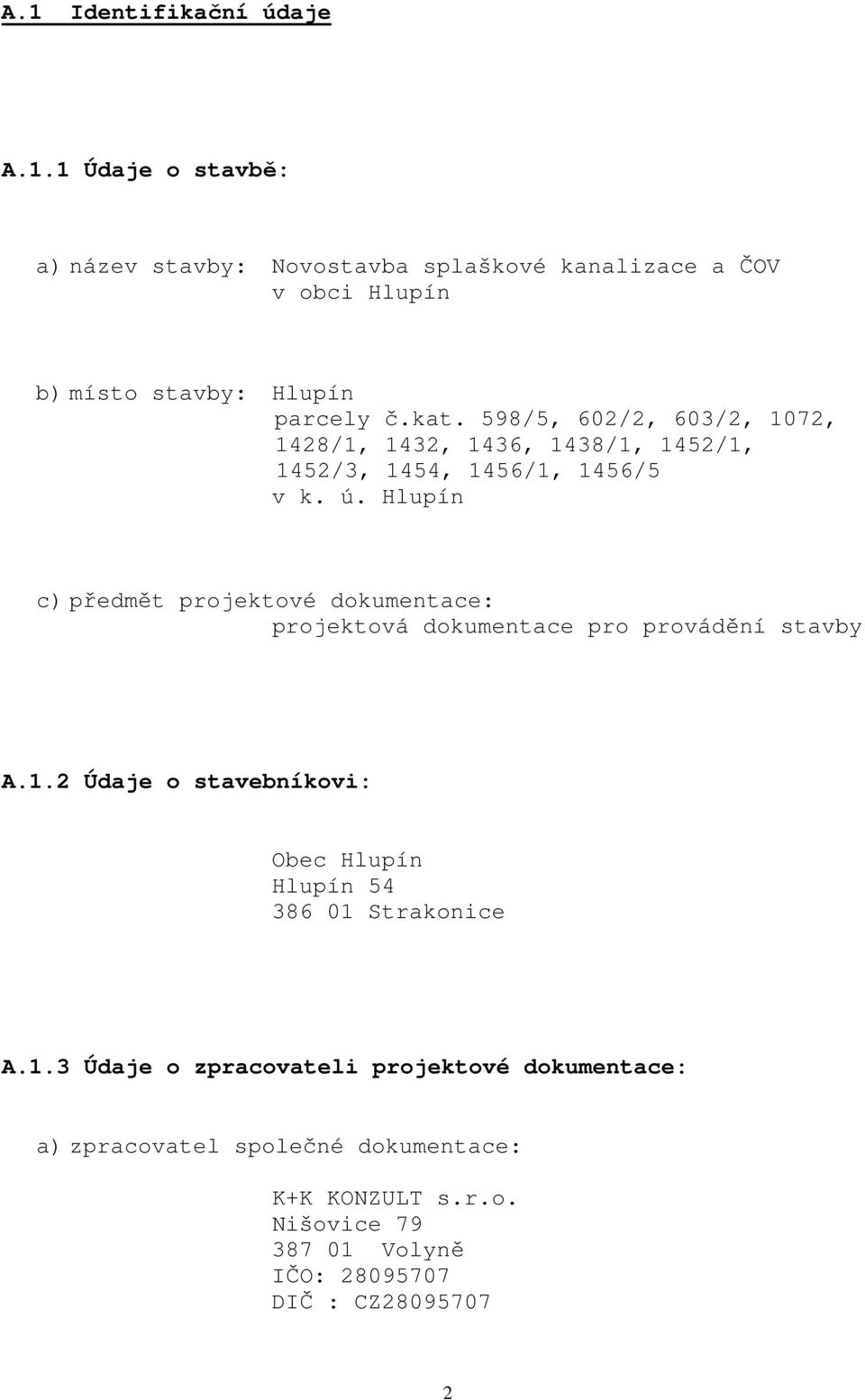 Hlupín c) předmět projektové dokumentace: projektová dokumentace pro provádění stavby A.1.