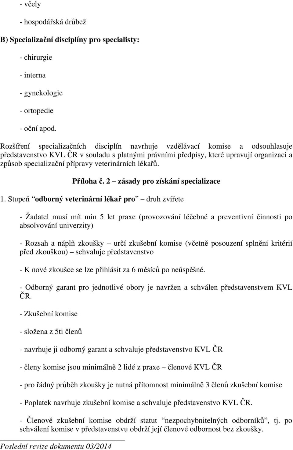 veterinárních lékařů. Příloha č. 2 zásady pro získání specializace 1.