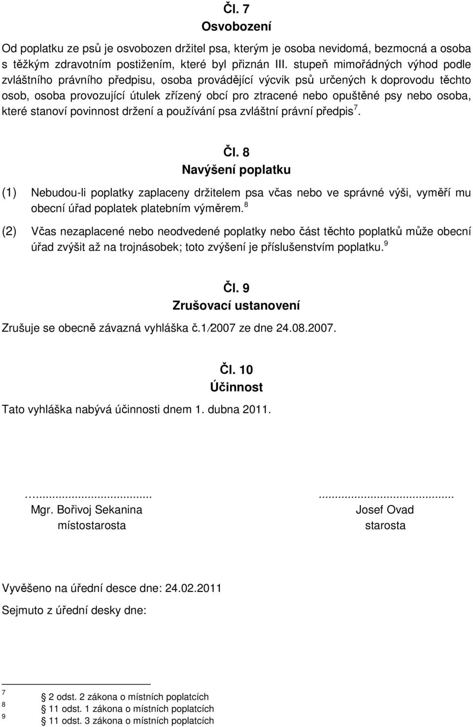 osoba, které stanoví povinnost držení a používání psa zvláštní právní předpis 7. Čl.