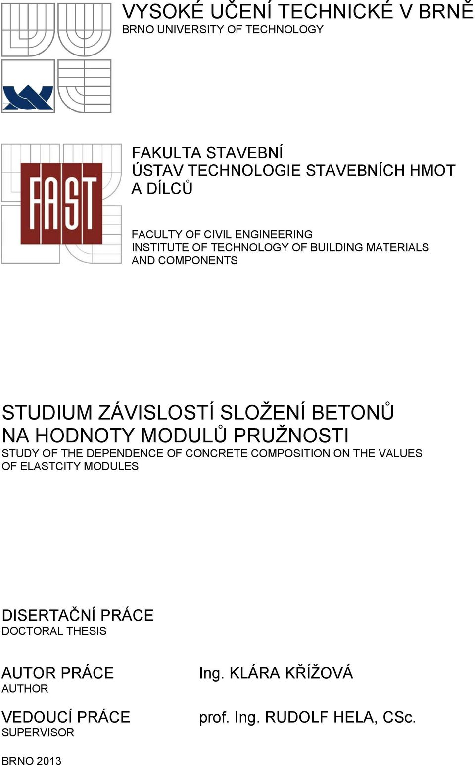 BETONŮ NA HODNOTY MODULŮ PRUŽNOSTI STUDY OF THE DEPENDENCE OF CONCRETE COMPOSITION ON THE VALUES OF ELASTCITY MODULES
