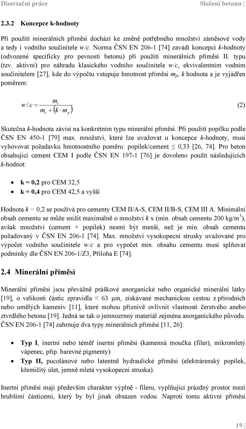 aktivní) pro náhradu klasického vodního součinitele w/c, ekvivalentním vodním součinitelem [27], kde do výpočtu vstupuje hmotnost příměsi m p, k hodnota a je vyjádřen poměrem: m w/ c = (2) m + c v (