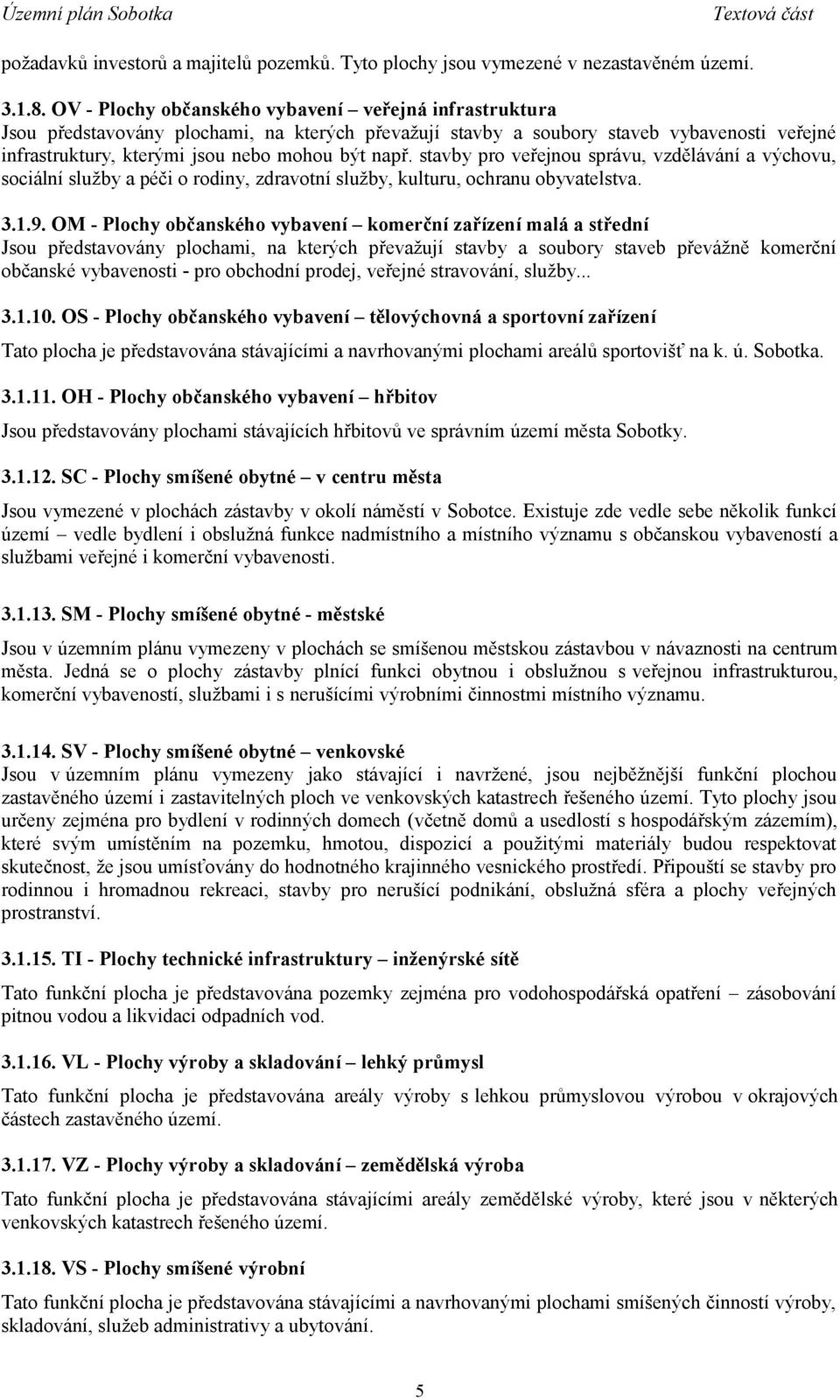 stavby pro veřejnou správu, vzdělávání a výchovu, sociální služby a péči o rodiny, zdravotní služby, kulturu, ochranu obyvatelstva. 3.1.9.