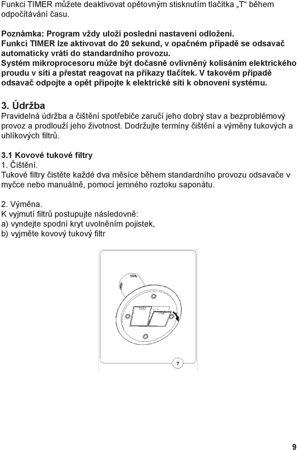Systém mikroprocesoru může být dočasně ovlivněný kolísáním elektrického proudu v síti a přestat reagovat na příkazy tlačítek.