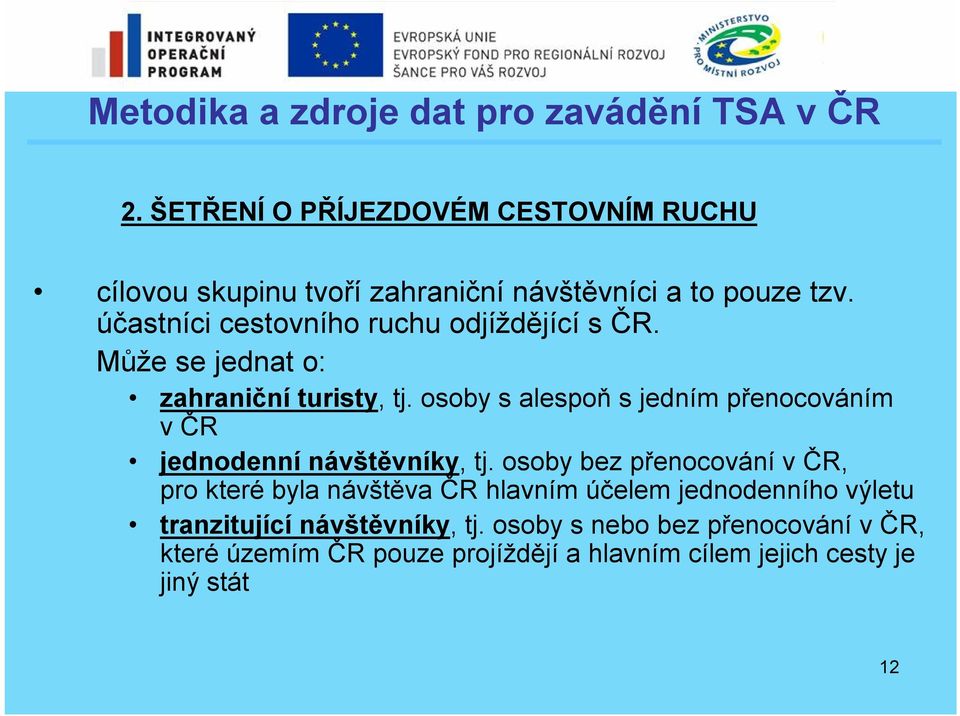 osoby s alespoň s jedním přenocováním v ČR jednodenní návštěvníky, tj.