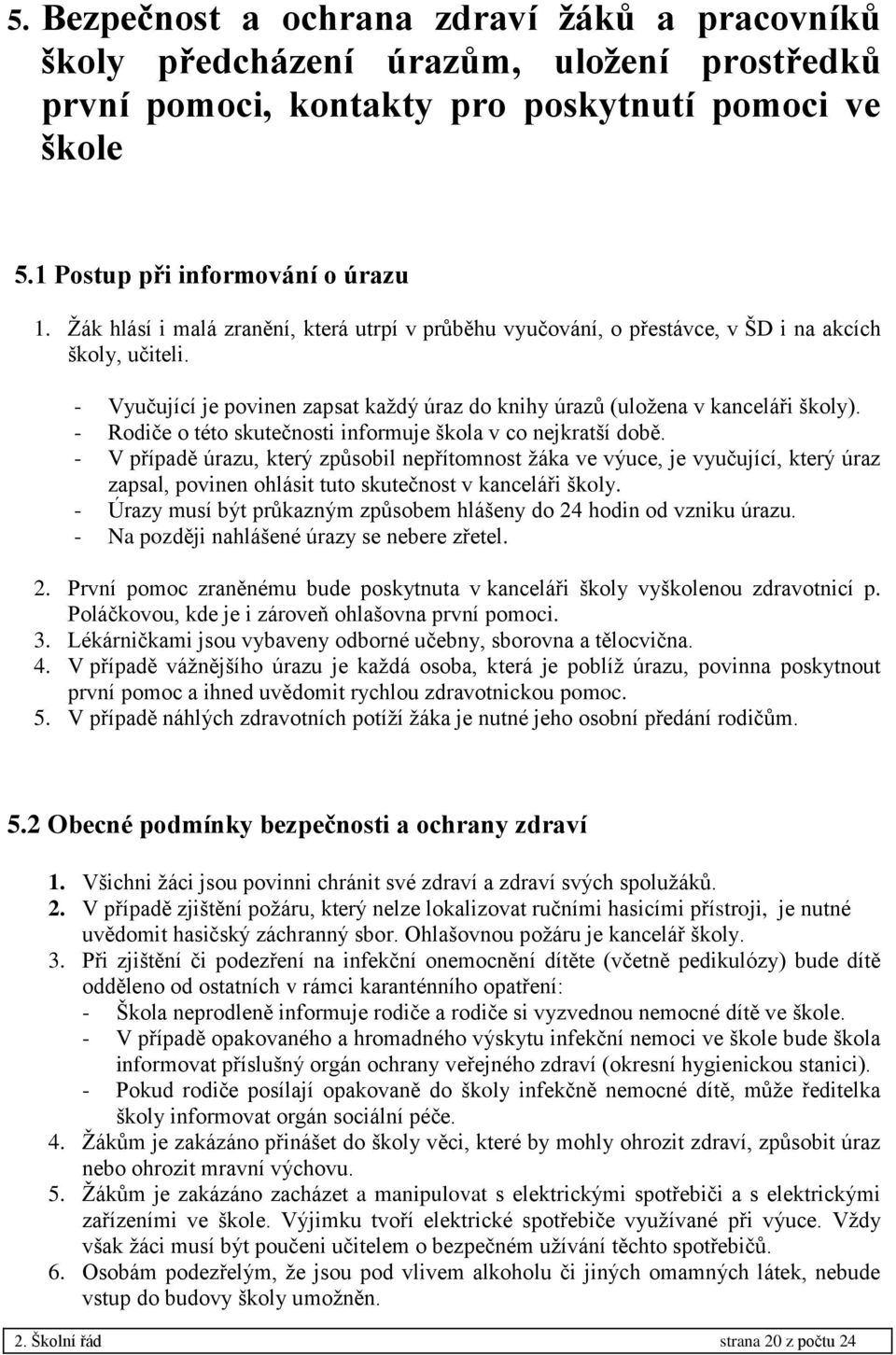 - Rodiče o této skutečnosti informuje škola v co nejkratší době.