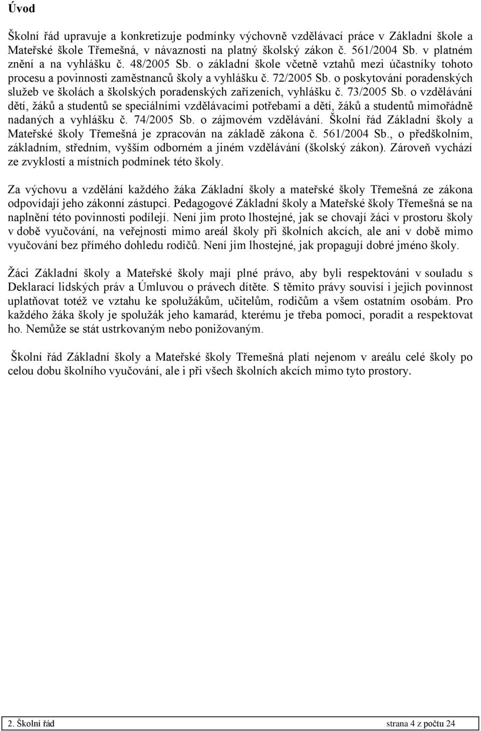o poskytování poradenských služeb ve školách a školských poradenských zařízeních, vyhlášku č. 73/2005 Sb.