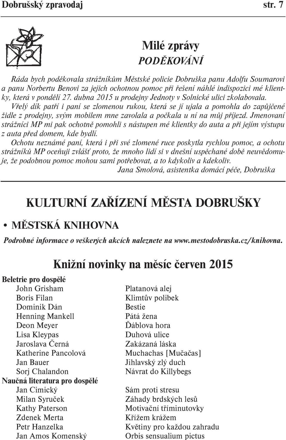v pondìlí 27. dubna 2015 u prodejny Jednoty v Solnické ulici zkolabovala.