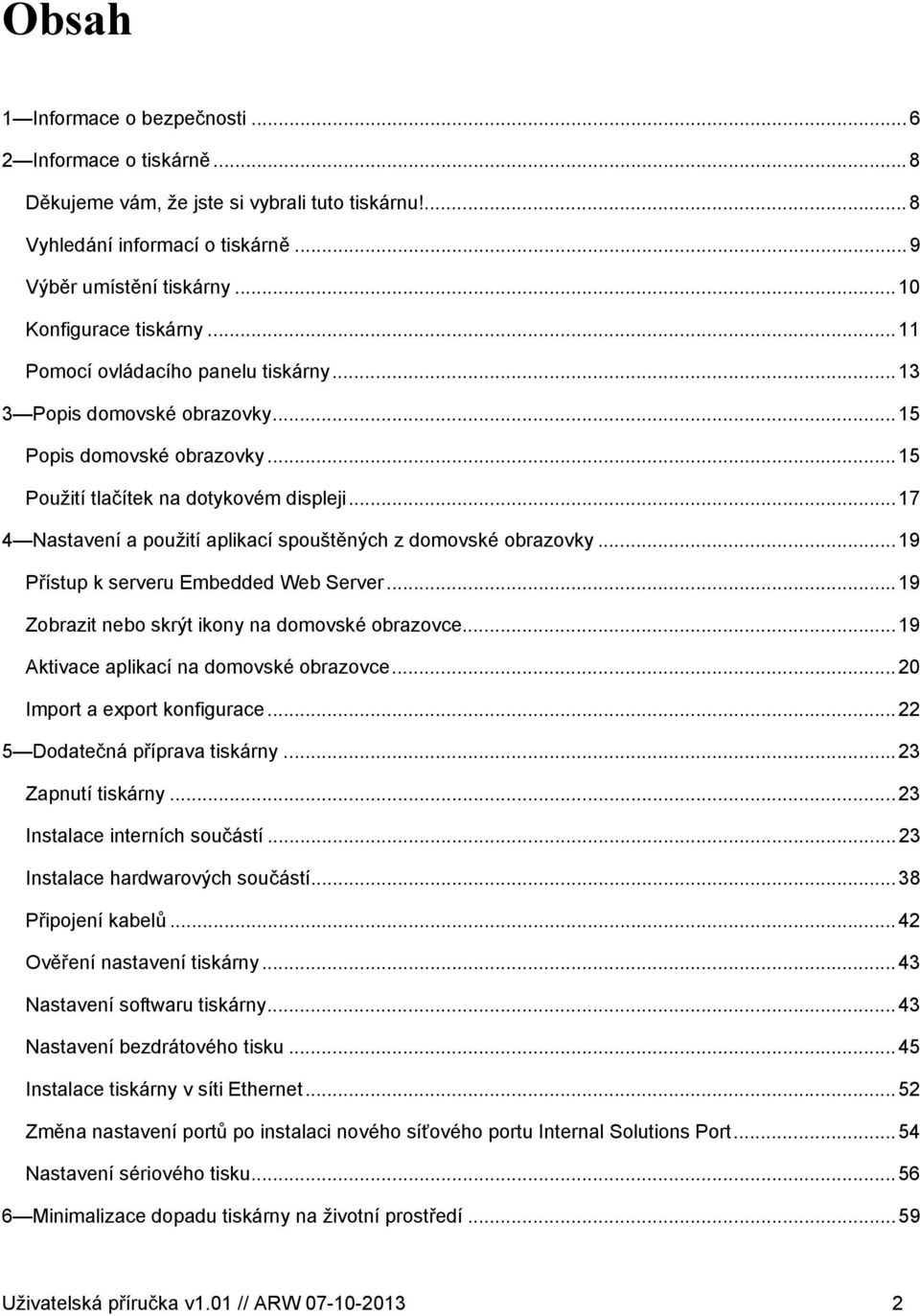 ..17 4 Nastavení a použití aplikací spouštěných z domovské obrazovky...19 Přístup k serveru Embedded Web Server...19 Zobrazit nebo skrýt ikony na domovské obrazovce.