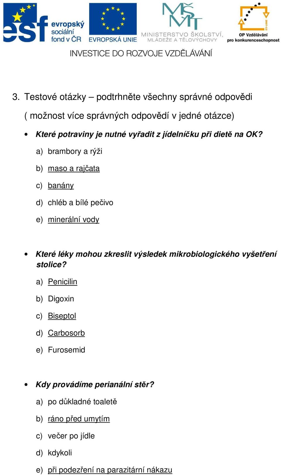 a) brambory a rýži b) maso a rajčata c) banány d) chléb a bílé pečivo e) minerální vody Které léky mohou zkreslit výsledek