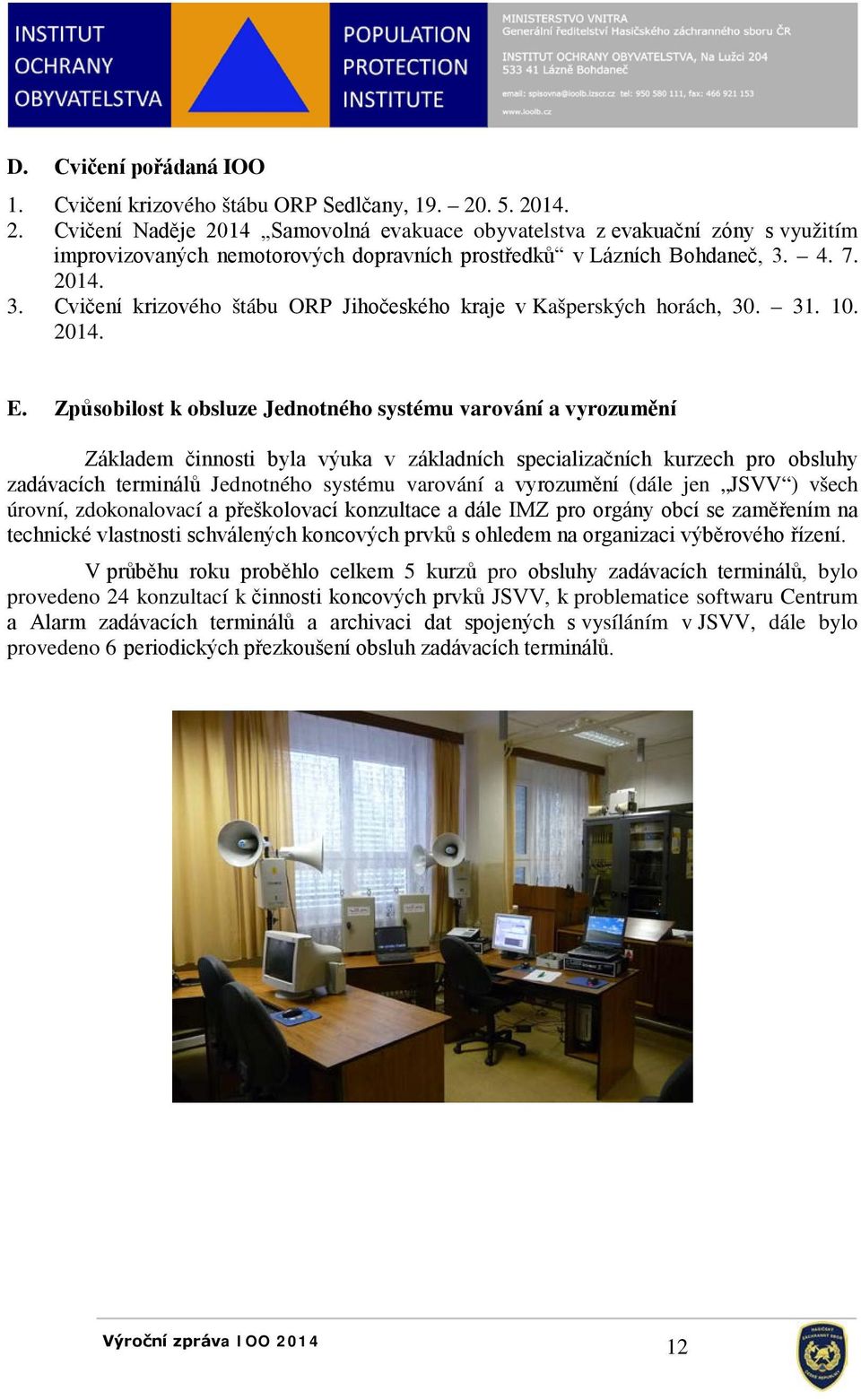 4. 7. 2014. 3. Cvičení krizového štábu ORP Jihočeského kraje v Kašperských horách, 30. 31. 10. 2014. E.