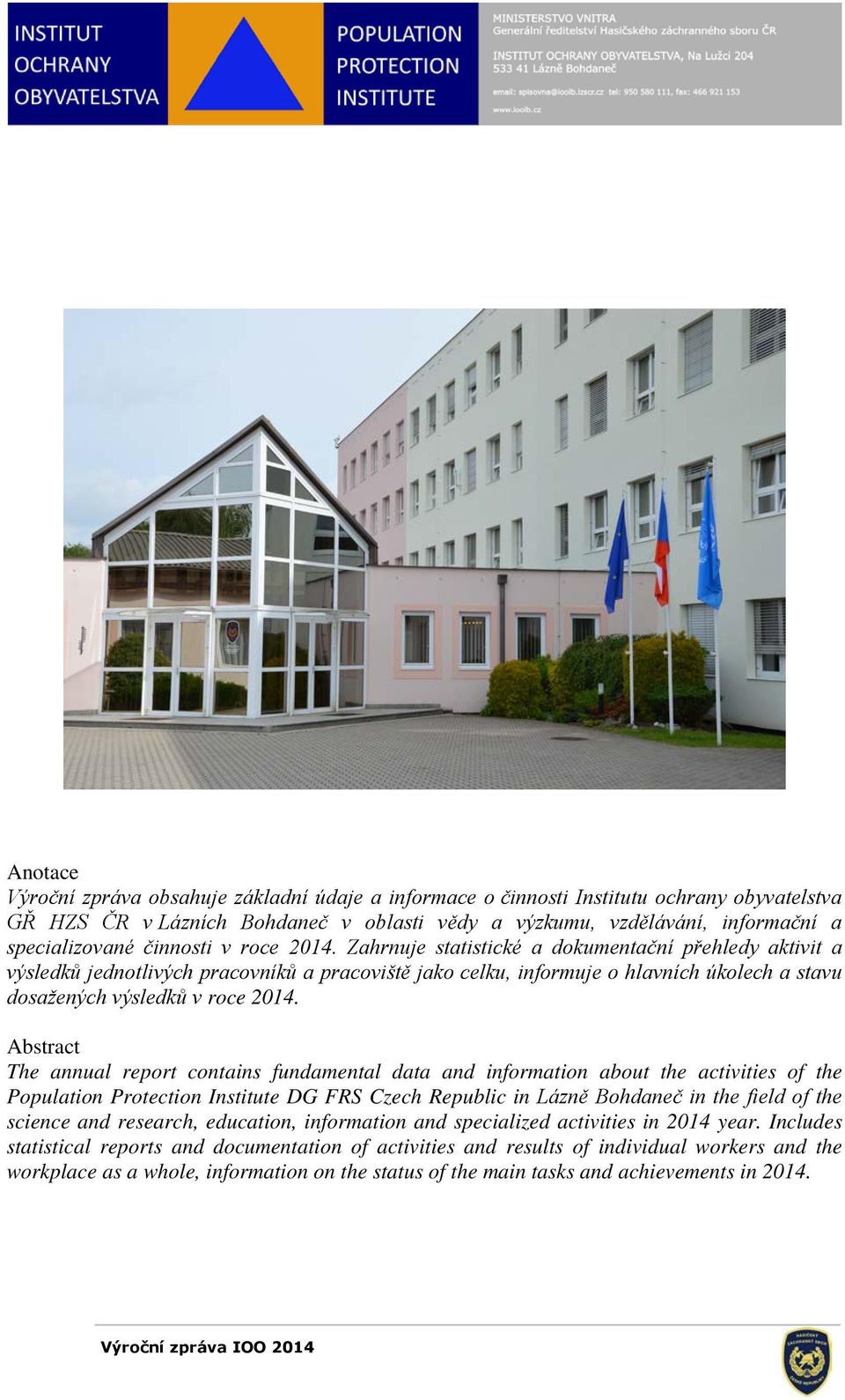 Zahrnuje statistické a dokumentační přehledy aktivit a výsledků jednotlivých pracovníků a pracoviště jako celku, informuje o hlavních úkolech a stavu dosažených výsledků v roce 2014.