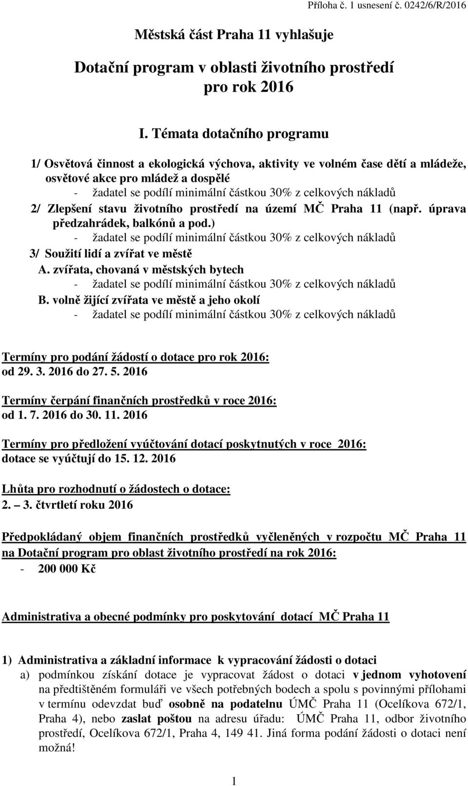 nákladů 2/ Zlepšení stavu životního prostředí na území MČ Praha 11 (např. úprava předzahrádek, balkónů a pod.
