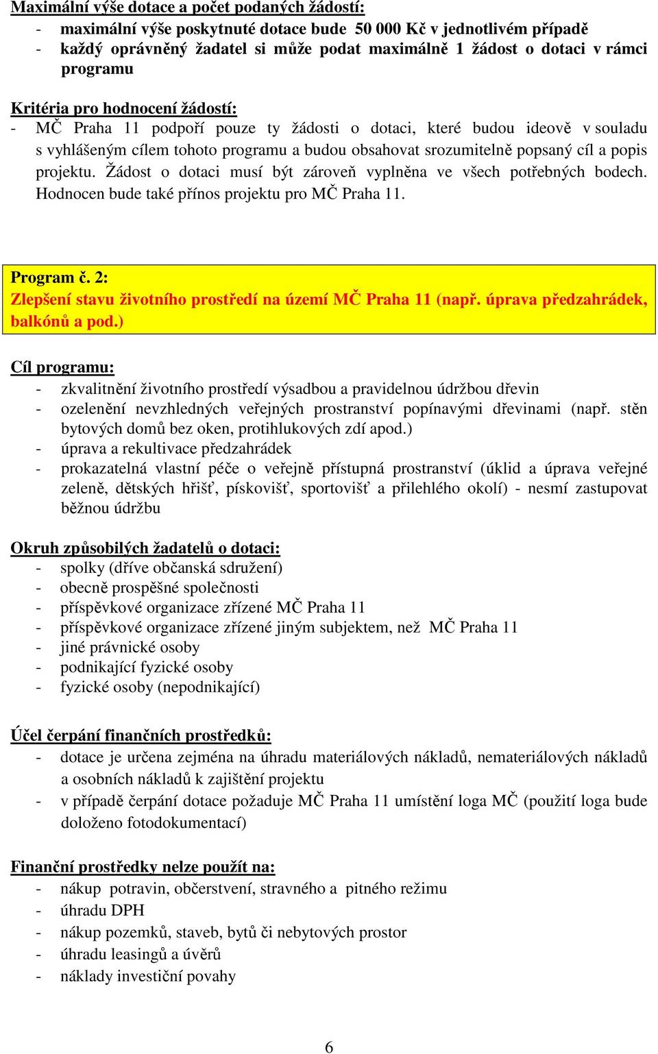 popis projektu. Žádost o dotaci musí být zároveň vyplněna ve všech potřebných bodech. Hodnocen bude také přínos projektu pro MČ Praha 11. Program č.