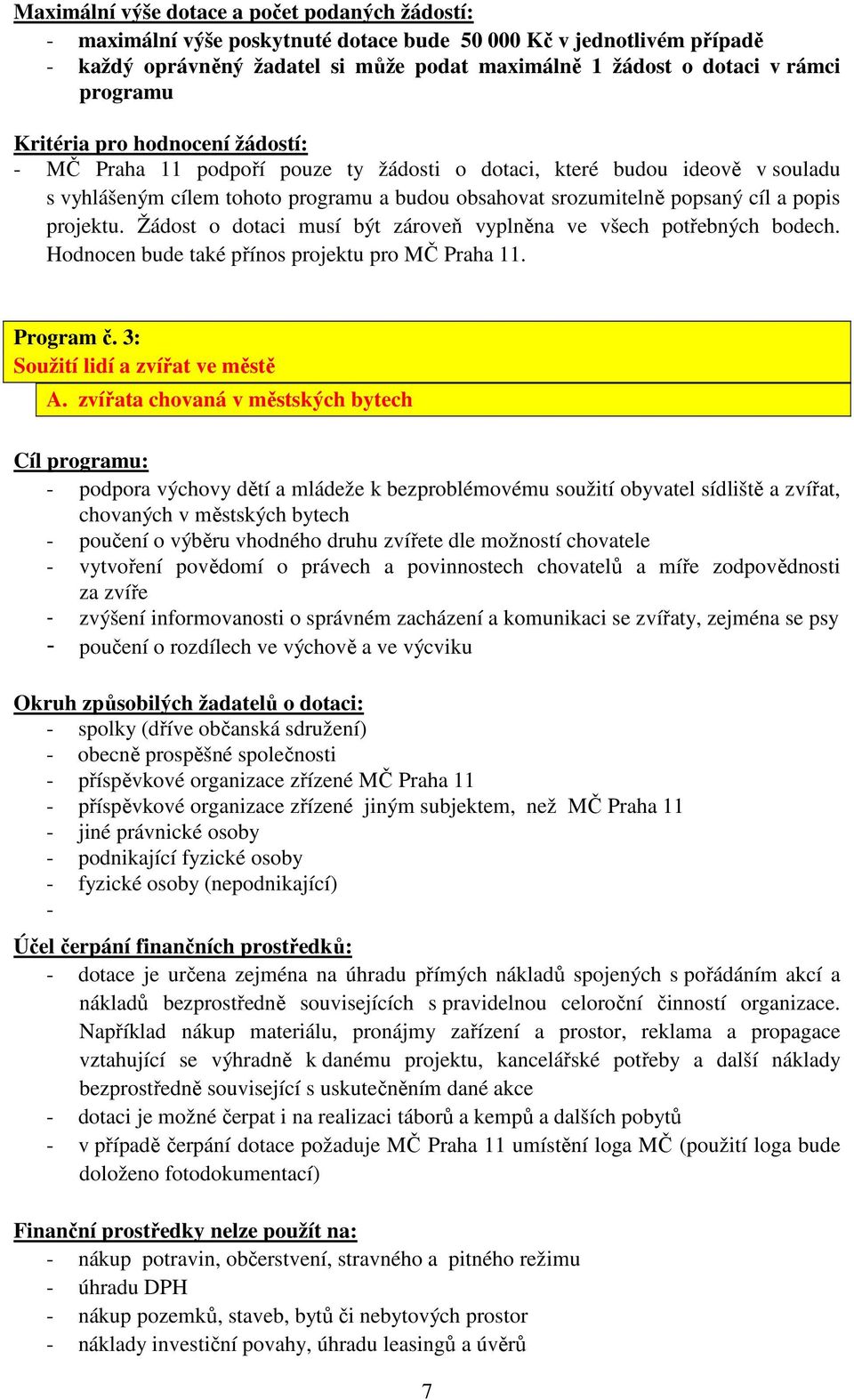 popis projektu. Žádost o dotaci musí být zároveň vyplněna ve všech potřebných bodech. Hodnocen bude také přínos projektu pro MČ Praha 11. Program č. 3: Soužití lidí a zvířat ve městě A.