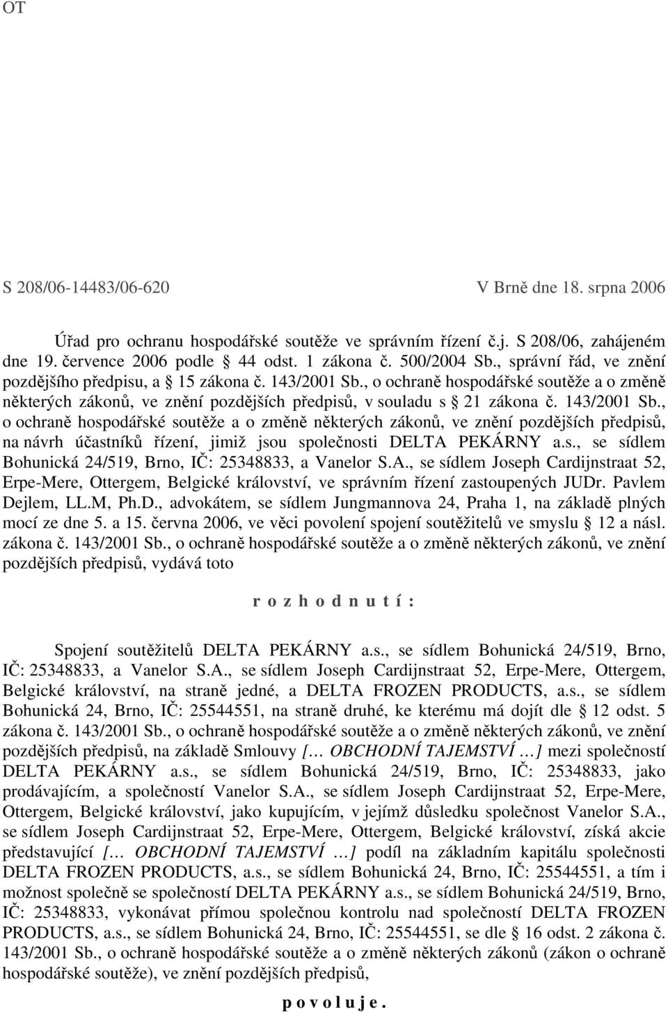 , o ochraně hospodářské soutěže a o změně některých zákonů, ve znění pozdějších předpisů, v souladu s 21 zákona č. 143/2001 Sb.