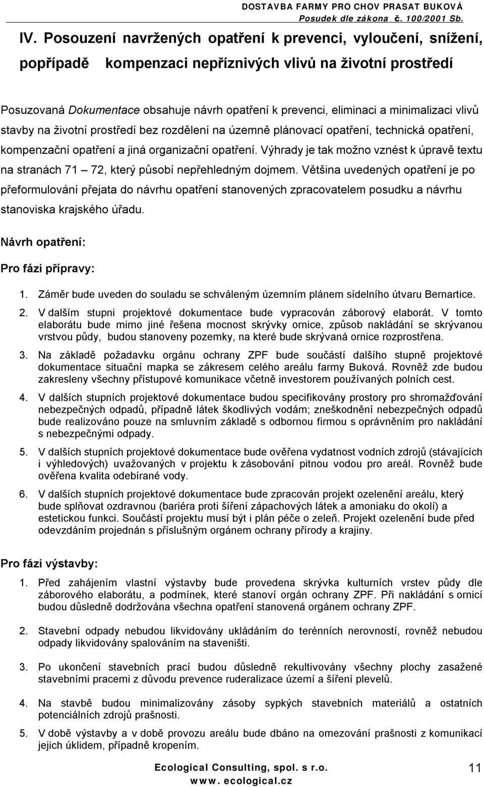 Výhrady je tak možno vznést k úpravě textu na stranách 71 72, který působí nepřehledným dojmem.