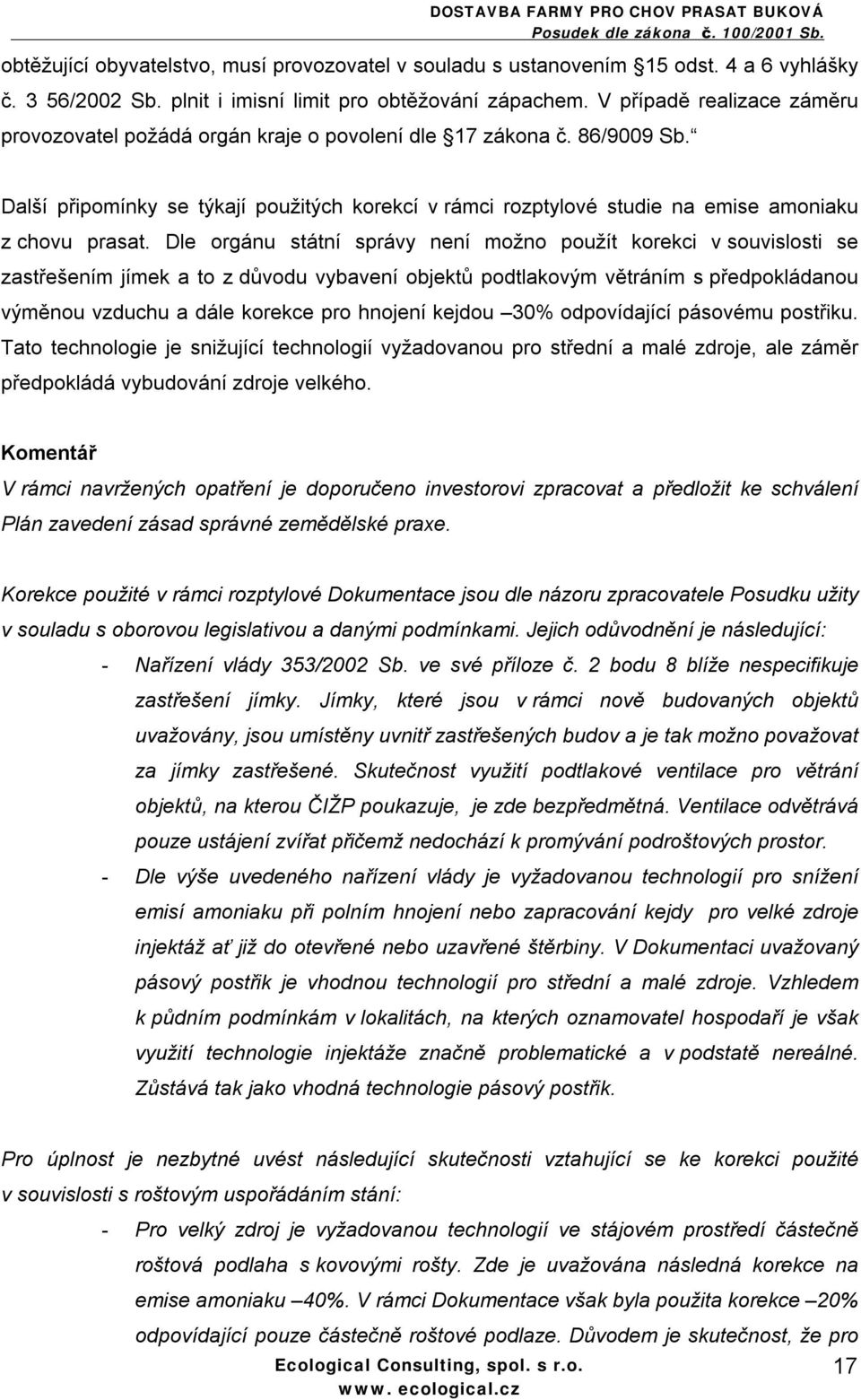 Další připomínky se týkají použitých korekcí v rámci rozptylové studie na emise amoniaku z chovu prasat.