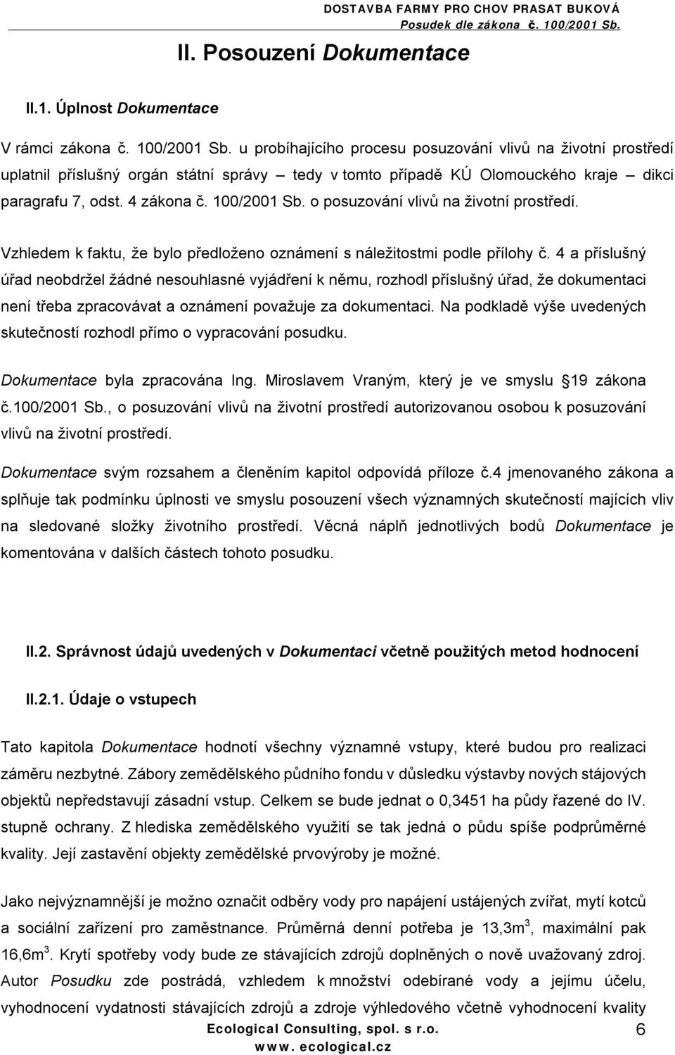 o posuzování vlivů na životní prostředí. Vzhledem k faktu, že bylo předloženo oznámení s náležitostmi podle přílohy č.