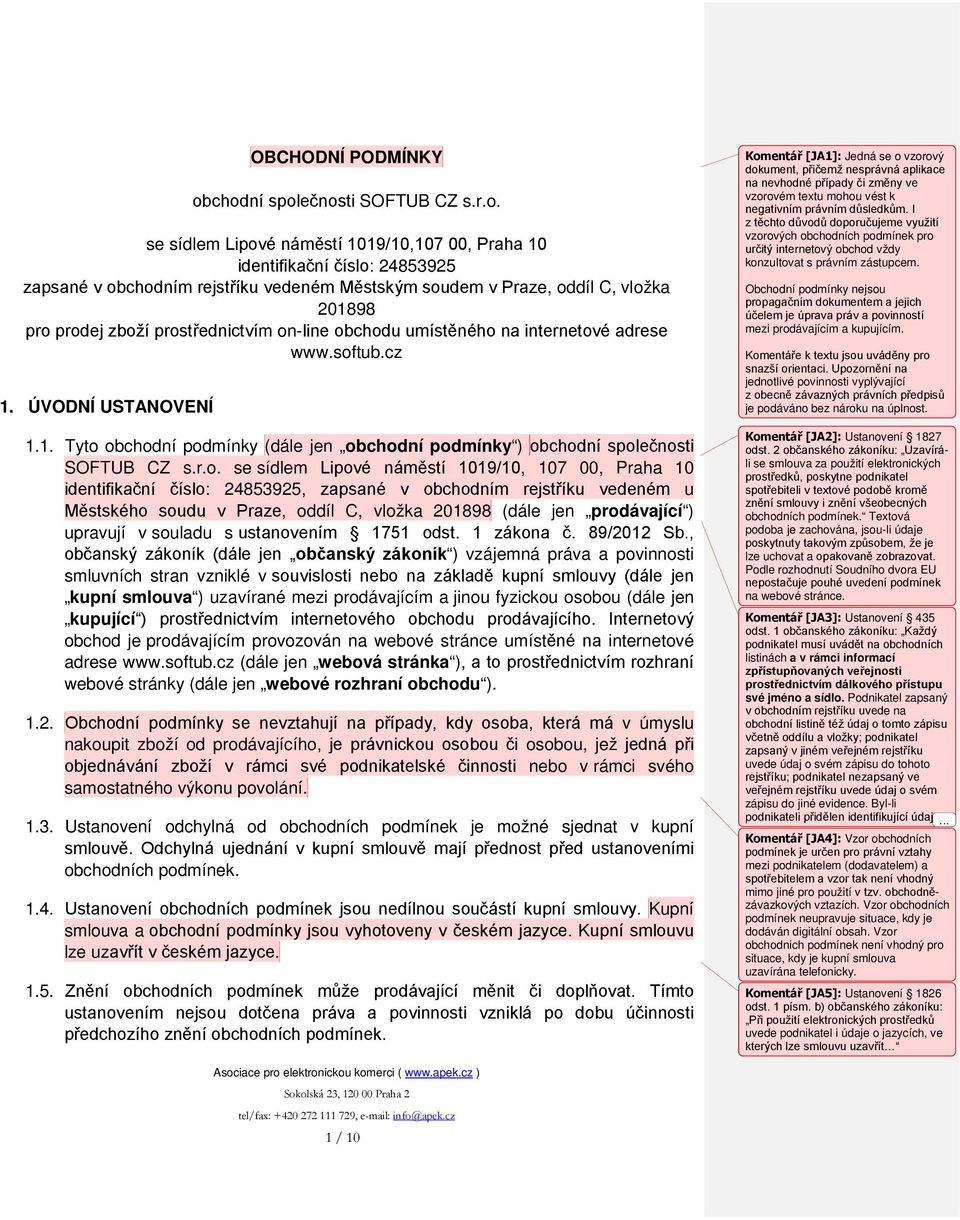 201898 pro prodej zboží prostřednictvím on-line obchodu umístěného na internetové adrese www.softub.cz 1. ÚVODNÍ USTANOVENÍ 1.1. Tyto obchodní podmínky (dále jen obchodní podmínky ) obchodní společnosti SOFTUB CZ s.