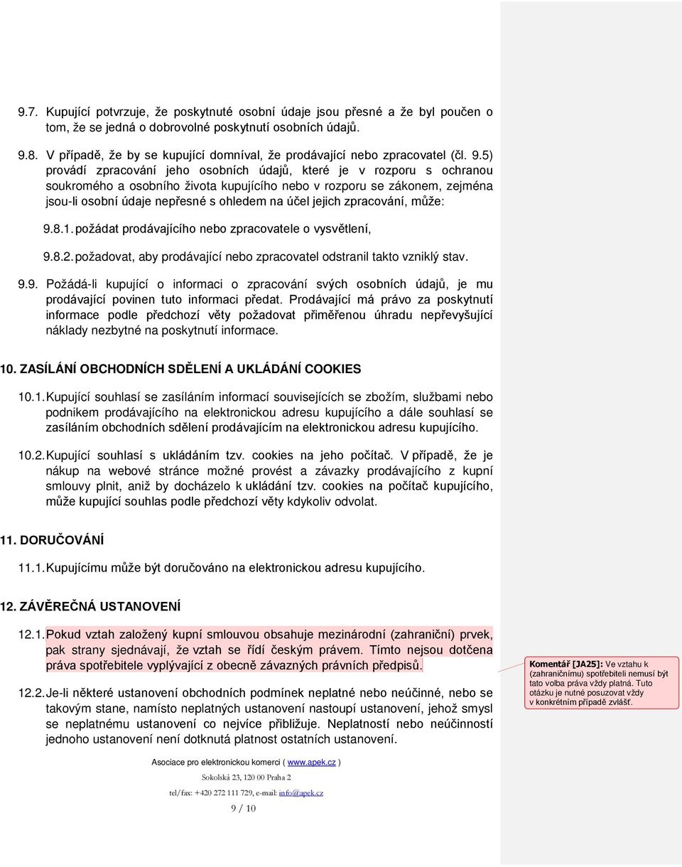 5) provádí zpracování jeho osobních údajů, které je v rozporu s ochranou soukromého a osobního života kupujícího nebo v rozporu se zákonem, zejména jsou-li osobní údaje nepřesné s ohledem na účel