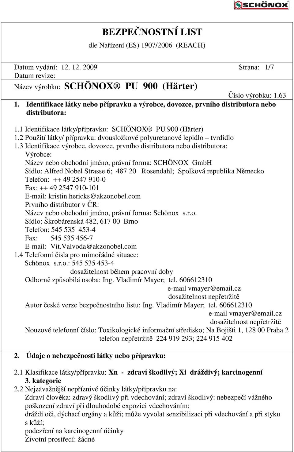 2 Použití látky/ přípravku: dvousložkové polyuretanové lepidlo tvrdidlo 1.
