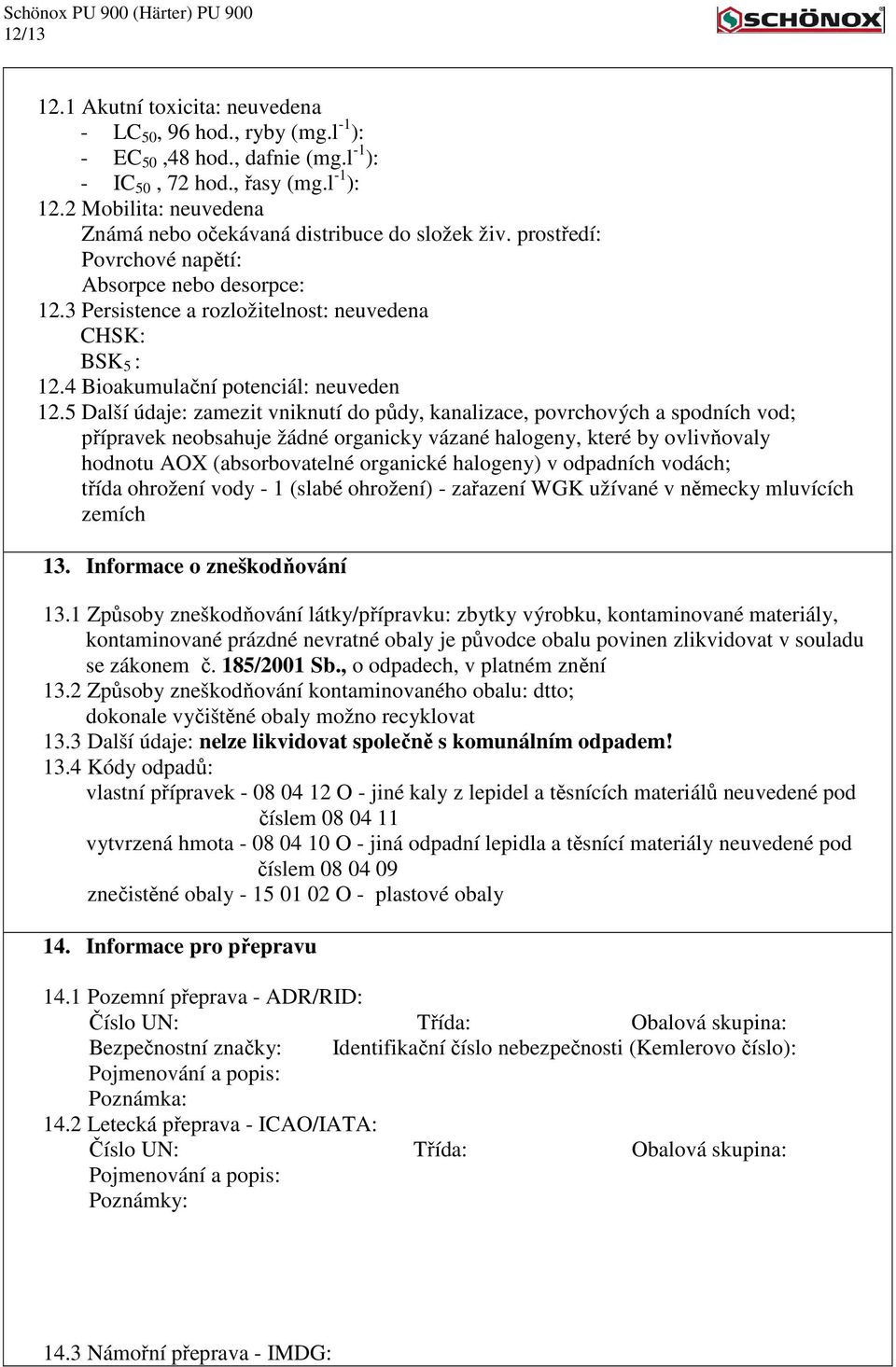 4 Bioakumulační potenciál: neuveden 12.