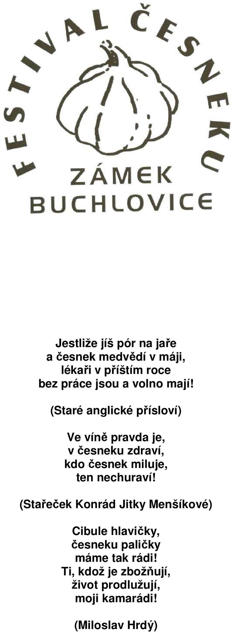 (Staré anglické přísloví) Ve víně pravda je, v česneku zdraví, kdo česnek miluje, ten